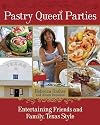 Pastry Queen Parties: Entertaining Friends and Family, Texas Style