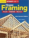 Ultimate Guide to : House Framing : Plan, Design, Build : 2005