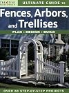 Ultimate Guide to : Fences, Arbors & Trellises : Plan, Design, Build : 2008
