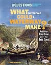 What Difference Could a Waterway Make?: And Other Questions about the Erie Canal (Six Questions of American History)