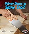What Does a Saw Do? (First Step Nonfiction ― Tools at Work)
