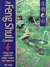 The Feng Shui Garden: Design Your Garden for Health, Wealth, and Happiness