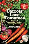 Carrots Love Tomatoes: Secrets of Companion Planting for Successful Gardening