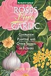 Roses Love Garlic: Companion Planting and Other Secrets of Flowers