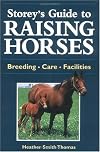 Storey's Guide to Raising Horses: Breeding/Care/Facilities
