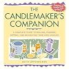 The Candlemaker's Companion: A Complete Guide to Rolling, Pouring, Dipping, and Decorating Your Own Candles