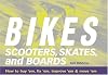 Bikes, Scooters, Skates, and Boards: How to buy 'em, fix 'em, improve 'em & move 'em