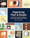 Organizing Plain and Simple: A Ready Reference Guide With Hundreds Of Solutions to Your Everyday Clutter Challenges