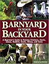 Barnyard in Your Backyard: A Beginner's Guide to Raising Chickens, Ducks, Geese, Rabbits, Goats, Sheep, and Cattle