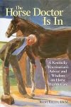 The Horse Doctor Is In: A Kentucky Veterinarian's Advice and Wisdom on Horse Health Care
