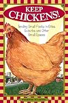 Keep Chickens! Tending Small Flocks in Cities, Suburbs, and Other Small Spaces