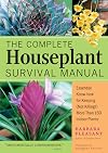 The Complete Houseplant Survival Manual: Essential Know-How for Keeping (Not Killing) More Than 160 Indoor Plants