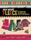 Sew What! Fleece: Get Comfy with 35 Head-to-toe, Easy-to-sew Projects!