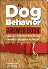 The Dog Behavior Answer Book: Practical Insights & Proven Solutions for Your Canine Questions