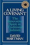 A Living Covenant: The Innovative Spirit in Traditional Judaism