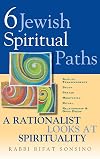 Six Jewish Spiritual Paths: A Rationalist Looks at Spirituality