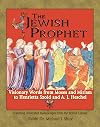 The Jewish Prophet: Visionary Words from Moses and Miriam to Henrietta Szold and A. J. Heschel