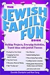 The Jewish Family Fun Book: Holiday Projects, Everyday Activities, and Travel Ideas with Jewish Themes