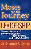 Moses and the Journey to Leadership: Timeless Lessons of Effective Management from the Bible and Today's Leaders