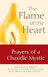 The Flame of the Heart: Prayers of a Chasidic Mystic Reb Nosson of Breslov