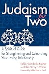 Judaism for Two: A Spiritual Guide for Strengthening & Celebrating Your Loving Relationship