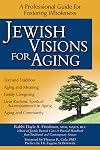 Jewish Visions for Aging: A Professional Guide for Fostering Wholeness