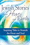 Jewish Stories from Heaven and Earth: Inspiring Tales to Nourish the Heart and Soul