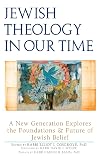 Jewish Theology in Our Time: A New Generation Explores the Foundations and Future of Jewish Belief