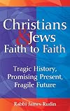 Christians & Jews, Faith to Faith: Tragic History, Promising Present, Fragile Future