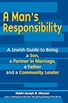 A Man's Responsibility: A Jewish Guide to Being a Son, a Partner in Marriage, a Father and a Community Leader