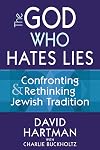 The God Who Hates Lies: Confronting & Rethinking Jewish Tradition
