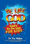 Be Like God: God's To-Do List for Kids