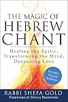 The Magic of Hebrew Chant: Healing the Spirit, Transforming the Mind, Deepening Love (For People of All Faiths, All Backgrounds)