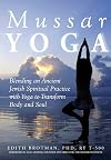 Mussar Yoga: Blending an Ancient Jewish Spiritual Practice with Yoga to Transform Body and Soul