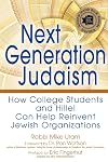 Next Generation Judaism: How College Students and Hillel Can Help Reinvent Jewish Organizations