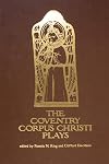 The Coventry Corpus Christi Plays (Early Drama, Art, and Music Monograph Series, 27)