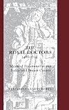 The Royal Doctors, 1485-1714:: Medical Personnel at the Tudor and Stuart Courts