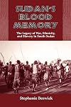 Sudan's Blood Memory: The Legacy of War, Ethnicity, and Slavery in South Sudan
