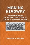 Making Headway: The Introduction of Western Civilization in Colonial Northern Nigeria