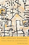 The African Diaspora: Slavery, Modernity, and Globalization