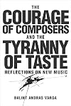 The courage of composers and the tyranny of taste : reflections on new music