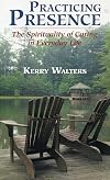 Practicing Presence: The Spirituality of Caring in Everyday Life