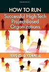 How to Run Successful High-Tech Project-Based Organizations