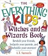 The Everything Kids' Witches and Wizards Book: Amaze Your Friends, Astound Your Parents, and Outwit Your Enemies! (Everything Kids Series)