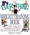 The Everything Weight Training Book: Tone, Shape, and Strengthen Your Body-Look Your Best in No Time (Everything Series)