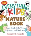 The Everything Kids' Nature Book: Create Clouds, Make Waves, Defy Gravity and Much More!