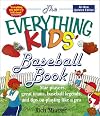 The Everything Kids' Baseball Book: Star Players, Great Teams, Baseball Legends, and Tips on Playing Like a Pro