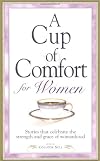 A Cup of Comfort for Women: Stories That Celebrate the Strength and Grace of Womanhood
