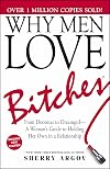 Why Men Love Bitches: From Doormat to Dreamgirl―A Woman's Guide to Holding Her Own in a Relationship