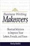 Business Writing Makeovers: Shortcut Solutions to Improve Your Letters, E-Mails, and Faxes
